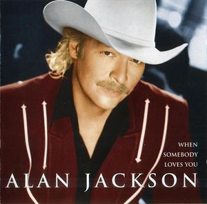 Accords et paroles When Somebody Loves You Alan Jackson