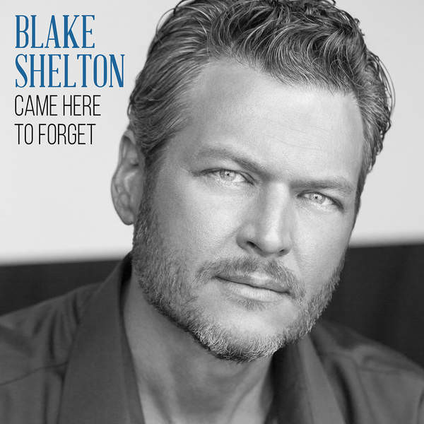 Accords et paroles Came Here To Forget Blake Shelton