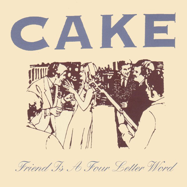 Accords et paroles Friend Is A Four Letter Word CAKE