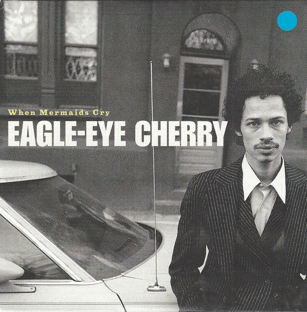Accords et paroles When Mermaids Cry Eagle-Eye Cherry