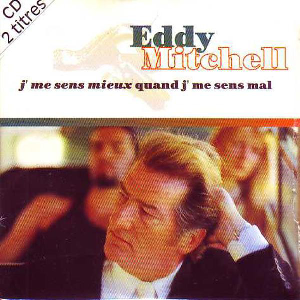 Accords et paroles J'Me Sens Mieux Quand J'Me Sens Mal Eddy Mitchell