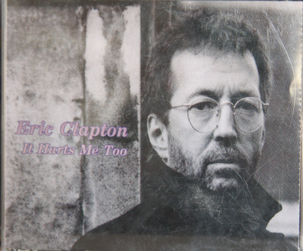 Accords et paroles It Hurts Me Too Eric Clapton