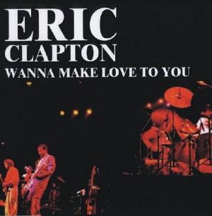 Accords et paroles Wanna Make Love To You Eric Clapton