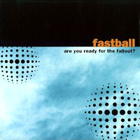 Accords et paroles Are You Ready For The Fallout Fastball