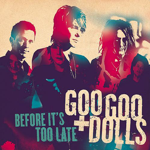 Accords et paroles Before Its Too Late Goo Goo Dolls