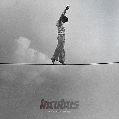 Accords et paroles If Not Now, When? Incubus