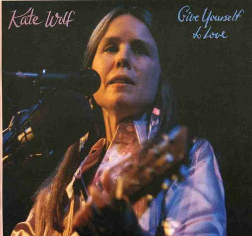 Accords et paroles Give Yourself To Love Kate Wolf