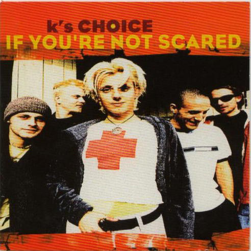 Accords et paroles If You're Not Scared K's choice