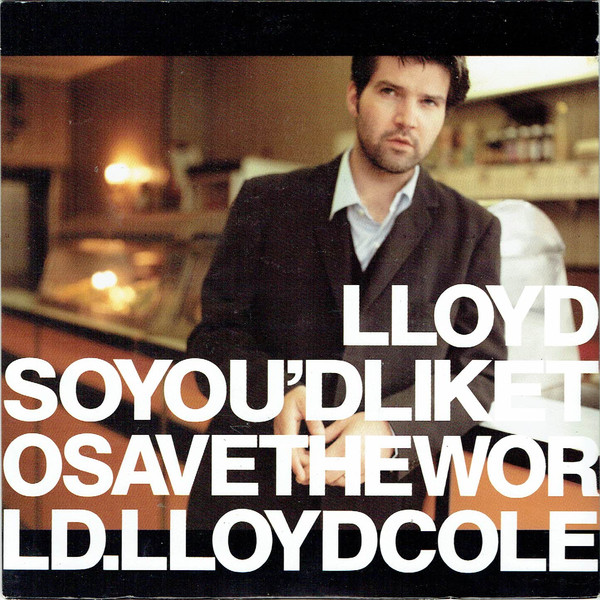 Accords et paroles So Youd Like To Save The World Lloyd Cole