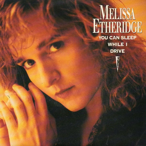 Accords et paroles You Can Sleep While I Drive Melissa Etheridge