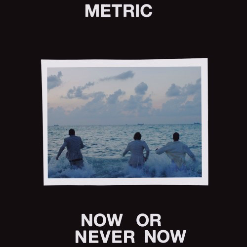 Accords et paroles Now Or Never Now Metric