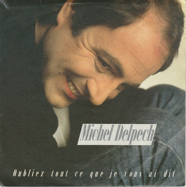 Accords et paroles Oubliez tout ce que je vous ai dit Michel Delpech