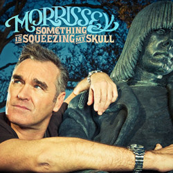 Accords et paroles Something Is Squeezing My Skull Morrissey