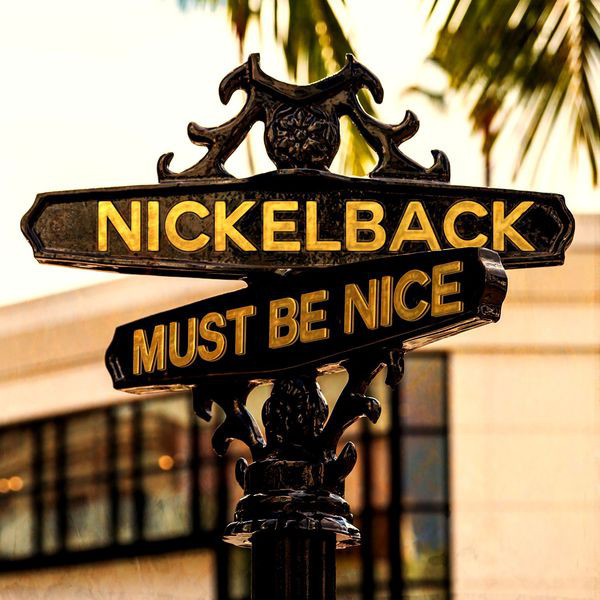 Accords et paroles Must Be Nice Nickelback