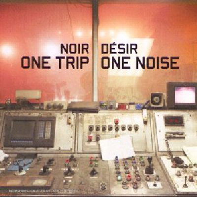 Accords et paroles One Trip One Noise Noir Désir
