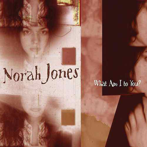 Accords et paroles What Am I To You? Norah Jones