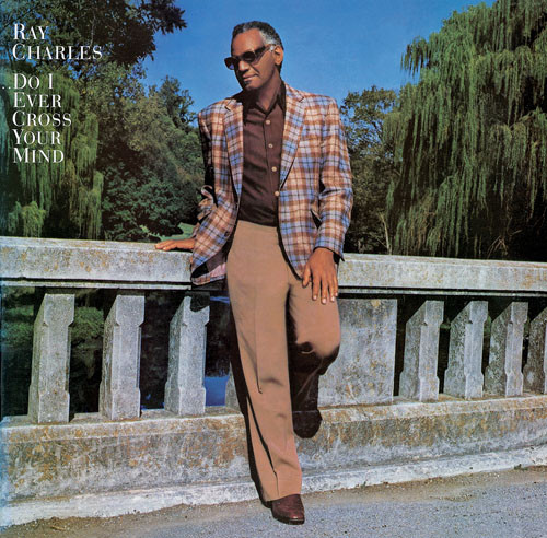 Accords et paroles Do I Ever Cross Your Mind Ray Charles