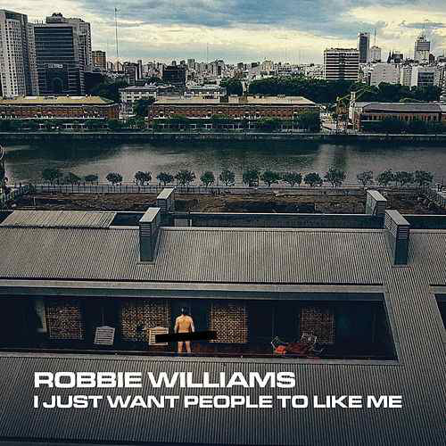Accords et paroles I Just Want People To Like Me Robbie Williams