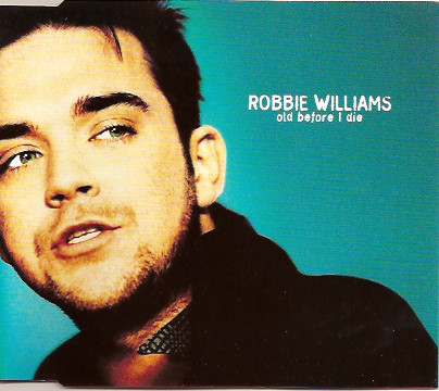 Accords et paroles Old Before I Die Robbie Williams