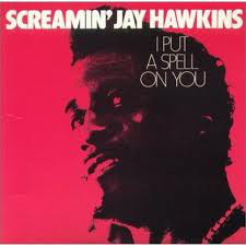 Accords et paroles I Put a Spell On You Screamin' Jay Hawkins