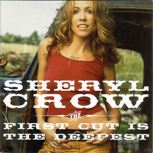 Accords et paroles The First Cut Is The Deepest Sheryl Crow