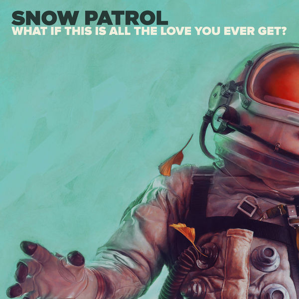 Accords et paroles What If This Is All The Love You Ever Get Snow Patrol