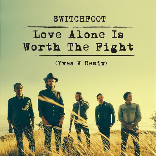 Accords et paroles Love Alone Is Worth The Fight Switchfoot