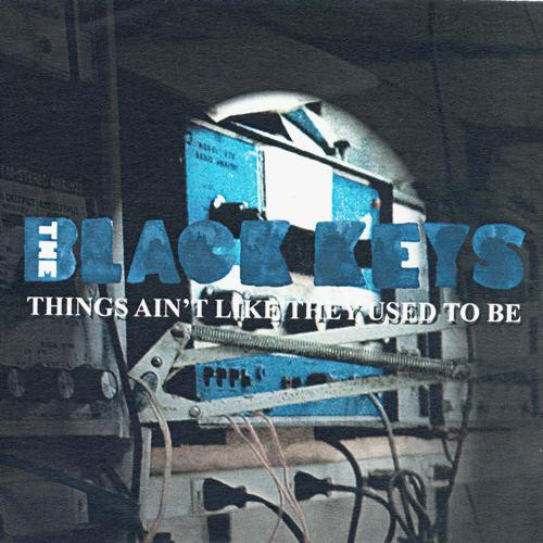 Accords et paroles Things Aint Like They Used To Be The Black Keys
