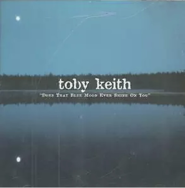 Accords et paroles Does That Blue Moon Ever Shine On You Toby Keith