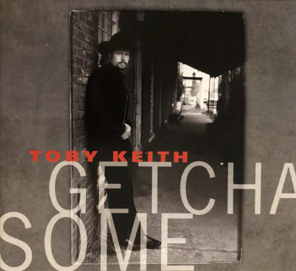 Accords et paroles Getcha Some Toby Keith