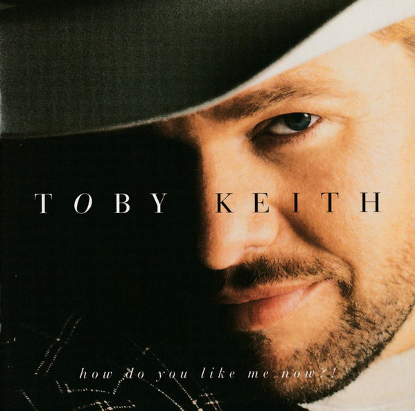 Accords et paroles How Do You Like Me Now?! Toby Keith