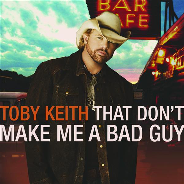 Accords et paroles That Dont Make Me A Bad Guy Toby Keith