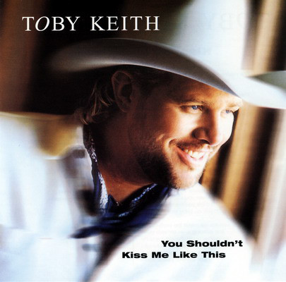 Accords et paroles You Shouldn't Kiss Me Like This Toby Keith