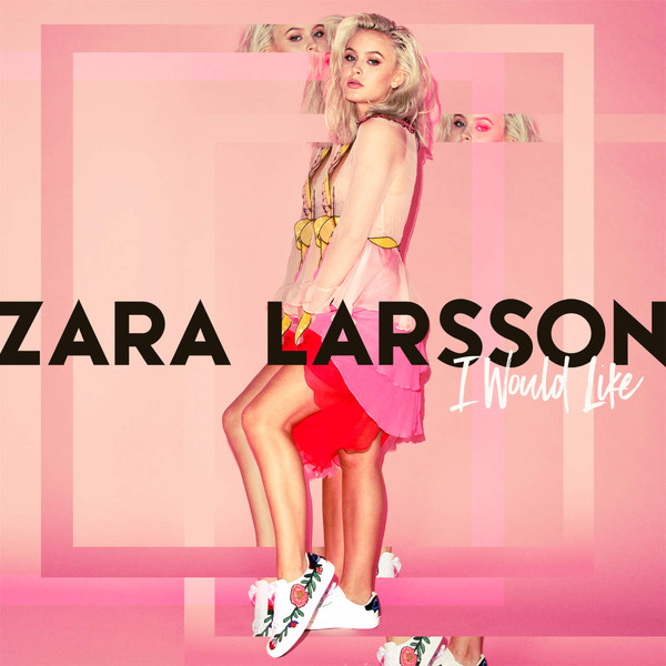 Accords et paroles I Would Like Zara Larsson